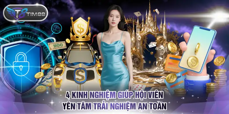 4 kinh nghiệm giúp hội viên yên tâm trải nghiệm an toàn