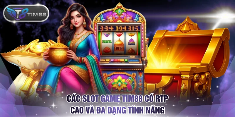 Các slot game TIM88 có RTP cao và đa dạng tính năng