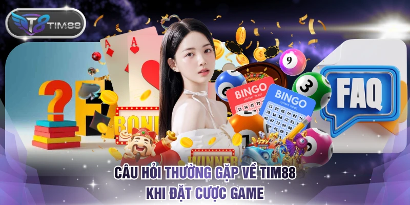 Câu hỏi thường gặp về TIM88 khi đặt cược