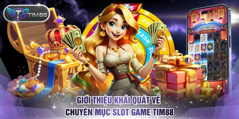 Giới thiệu khái quát về chuyên mục slot game TIM88