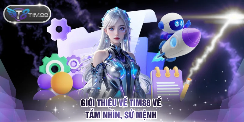 Giới thiệu về TIM88 về tầm nhìn, sử mệnh 