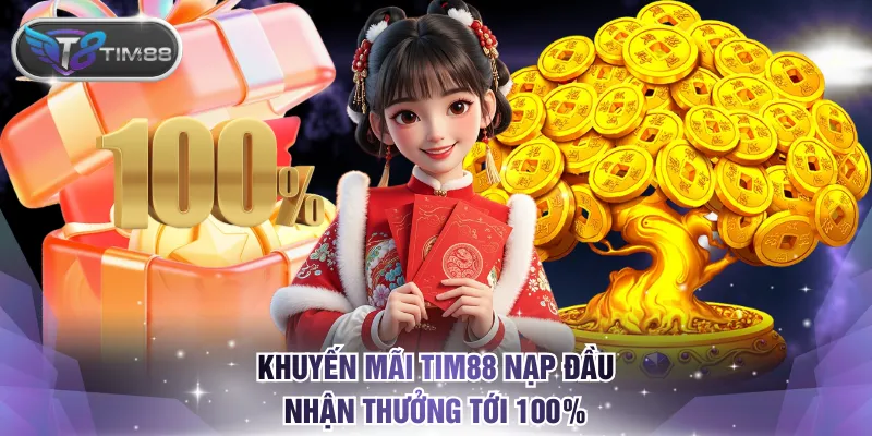 Khuyến mãi TIM88 nạp đầu nhận thưởng tới 100%