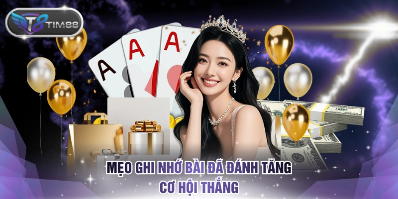 Mẹo ghi nhớ bài đã đánh tăng cơ hội thắng