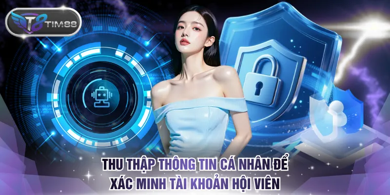 Nhà cái thu thập thông tin cá nhân để xác minh tài khoản hội viên