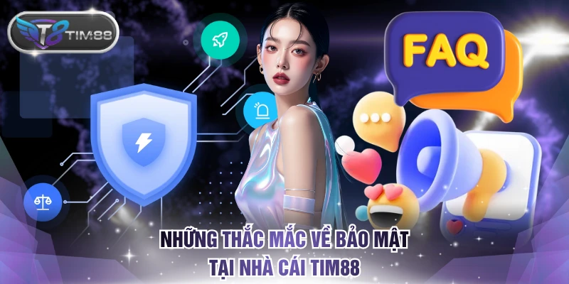 Những thắc mắc về bảo mật tại nhà cái TIM88