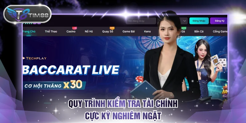 Quy trình kiểm tra tài chính cực kỳ nghiêm ngặt