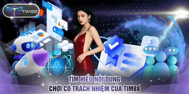 Tìm hiểu nội dung chơi có trách nhiệm của TIM88